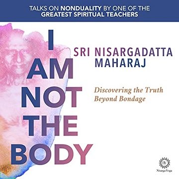 I Am Not the Body: Discovering the Truth Beyond Bondage [Audiobook]