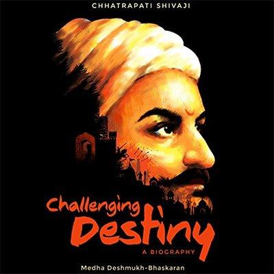 Challenging Destiny: A Biography of Chhatrapati Shivaji (Audiobook)