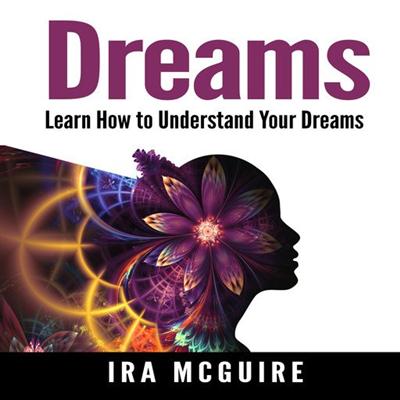 Dreams: The Ultimate Guide to Understanding the Dreams You Dream [Audiobook]