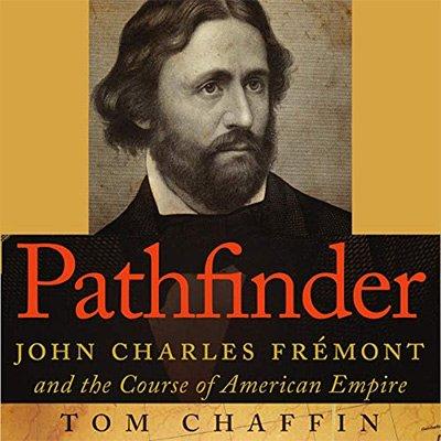 Pathfinder: John Charles Frémont and the Course of American Empire
