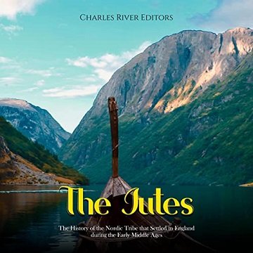 The Jutes: The History of the Nordic Tribe that Settled in England during the Early Middle Ages [Audiobook]