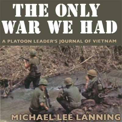 The Only War We Had: A Platoon Leader's Journal of Vietnam (Audiobook)
