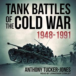 Tank Battles of the Cold War 1948 1991 [Audiobook]