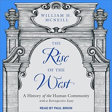 The Rise of the West: A History of the Human Community; with a Retrospective Essay [Audiobook]