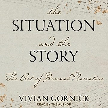The Situation and the Story: The Art of Personal Narrative, 2022 Edition [Audiobook]