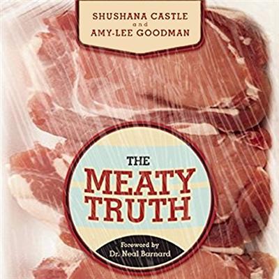 The Meaty Truth: Why Our Food Is Destroying Our Health and Environment   and Who Is Responsible [Audiobook]