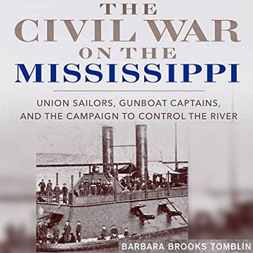 The Civil War on the Mississippi: Union Sailors, Gunboat Captains, and the Campaign to Control the River [Audiobook]