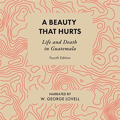 A Beauty That Hurts: Life and Death in Guatemala [Audiobook]