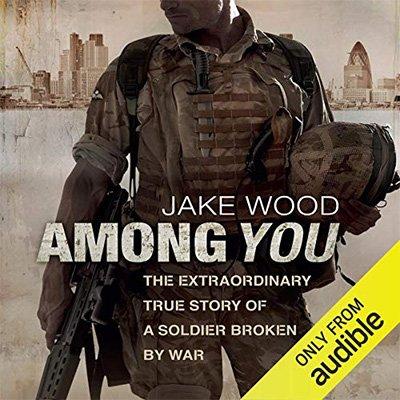 Among You: The Extraordinary True Story of a Soldier Broken by War (Audiobook)