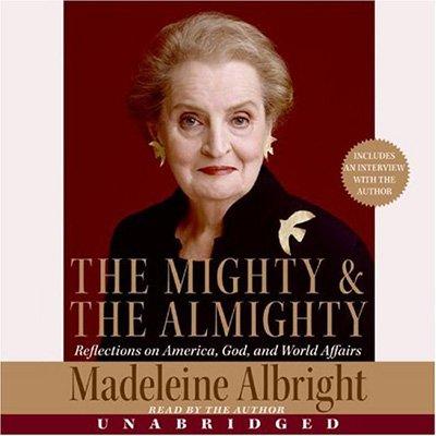 The Mighty and the Almighty: Reflections on America, God, and World Affairs (Audiobook)