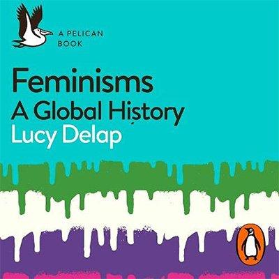 Feminisms: A Global History (Audiobook)