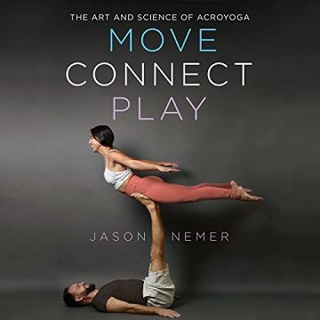 Move, Connect, Play: The Art and Science of AcroYoga [Audiobook]