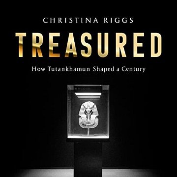 Treasured: How Tutankhamun Shaped a Century [Audiobook]