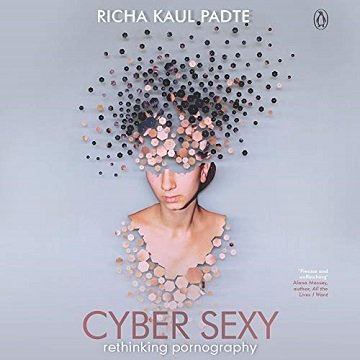 Cyber Sexy: Rethinking Pornography [Audiobook]