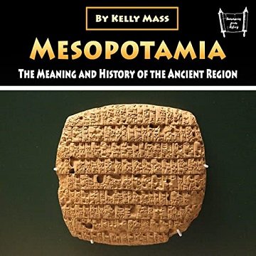 Mesopotamia: The Meaning and History of the Ancient Region [Audiobook]