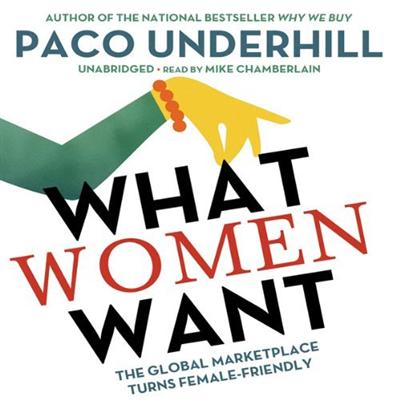 What Women Want: The Global Marketplace Turns Female Friendly [Audiobook]