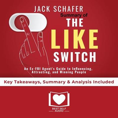 Summary of The Like Switch: An Ex FBI Agent's Guide to Influencing, Attracting, and Winning People Over by Jack Schafer PhD