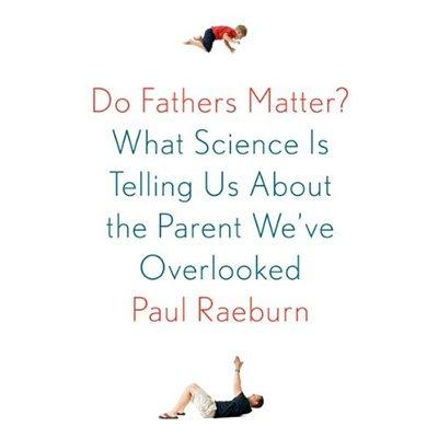 Do Fathers Matter?: What Science Is Telling Us about the Parent We've Overlooked (Audiobook)