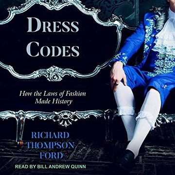 Dress Codes: How the Laws of Fashion Made History [Audiobook]
