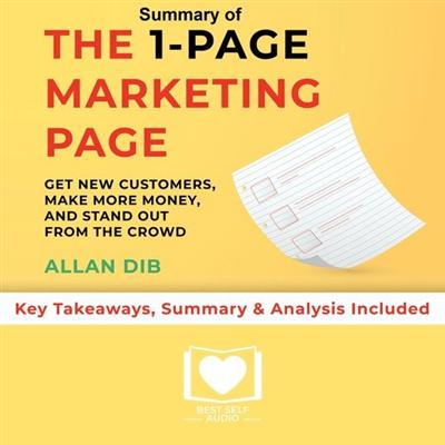 Summary of The 1 Page Marketing Plan: Get New Customers, Make More Money, And Stand out From The Crowd