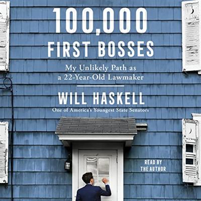 100,000 First Bosses: My Unlikely Path as a 22 Year Old Lawmaker [Audiobook]