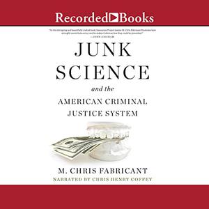 Junk Science and the American Criminal Justice System [Audiobook]