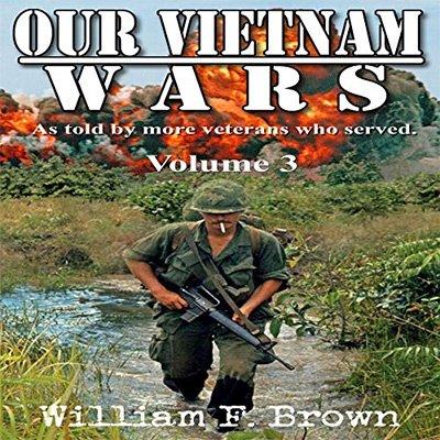 Our Vietnam Wars: As Told by 100 Veterans Who Served, Vol. 3 (Audiobook)
