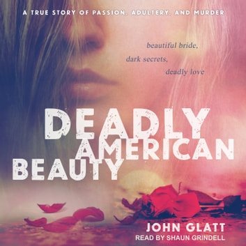 Deadly American Beauty: Beautiful Bride, Dark Secrets, Deadly Love [Audiobook]