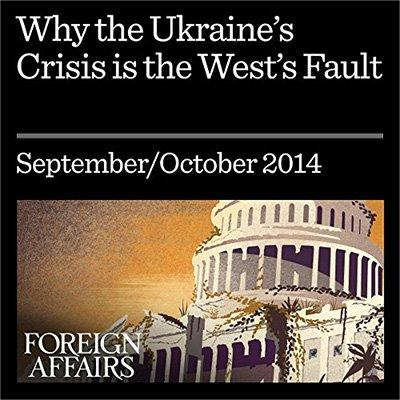 Why the Ukraine Crisis Is the West's Fault: The Liberal Delusions That Provoked Putin (Audiobook)