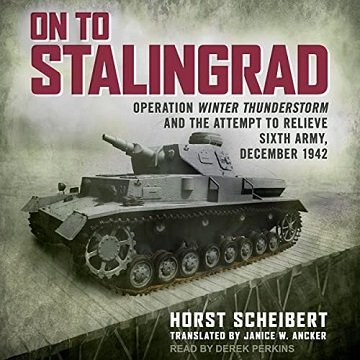 On to Stalingrad: Operation Winter Thunderstorm and the Attempt to Relieve Sixth Army, December 1942 [Audiobook]