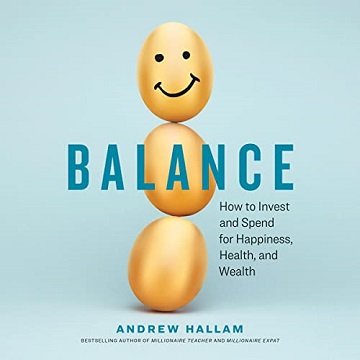 Balance: How to Invest and Spend for Happiness, Health, and Wealth [Audiobook]