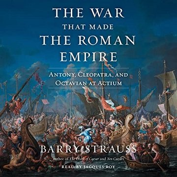 The War That Made the Roman Empire: Antony, Cleopatra, and Octavian at Actium [Audiobook]