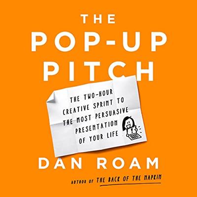 The Pop Up Pitch: The Two Hour Creative Sprint to the Most Persuasive Presentation of Your Life [Audiobook]