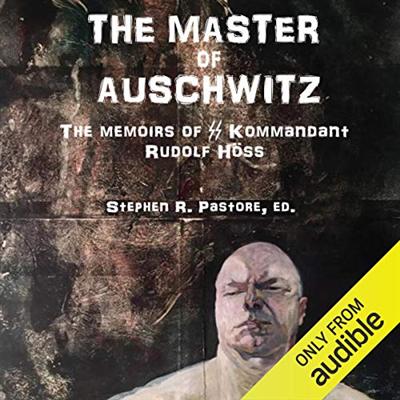 The Master of Auschwitz:: Memoirs of Rudolf Hoess, Kommandant SS [Audiobook]