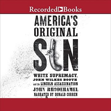 America's Original Sin: White Supremacy, John Wilkes Booth, and the Lincoln Assassination [Audiobook]