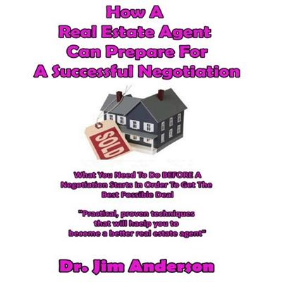 How A Real Estate Agent Can Prepare For A Successful Negotiation: What You Need To Do BEFORE A Negotiation Starts...