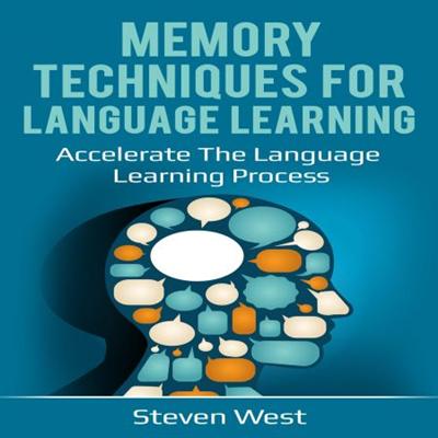 Memory Techniques for Language Learning: Accelerate the Language Learning Process [Audiobook]