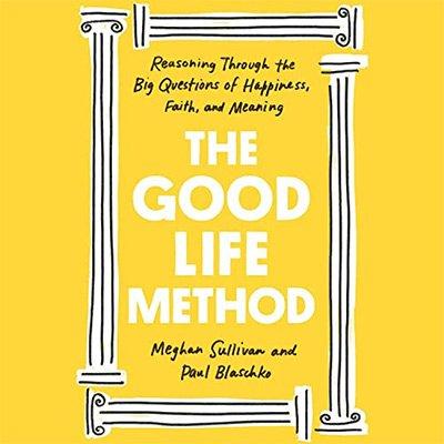 The Good Life Method: Reasoning Through the Big Questions of Happiness, Faith, and Meaning (Audiobook)