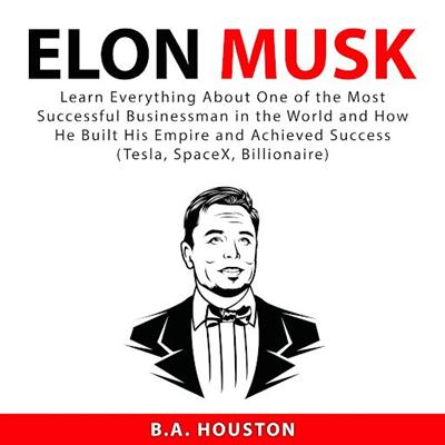 Elon Musk: Learn Everything About One of the Most Successful Businessman in the World [Audiobook]