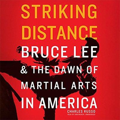 Striking Distance: Bruce Lee and the Dawn of Martial Arts in America (Audiobook)