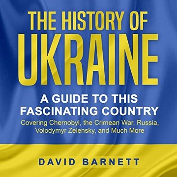 The History of Ukraine: A Guide to this Fascinating Country: Covering Chernobyl, the Crimean War, Russia, Volodymyr [Audiobook]