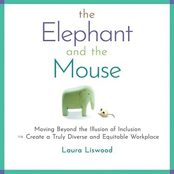 The Elephant and the Mouse: Moving Beyond the Illusion of Inclusion to Create a Truly Diverse Equitable Workplace [Audiobook]