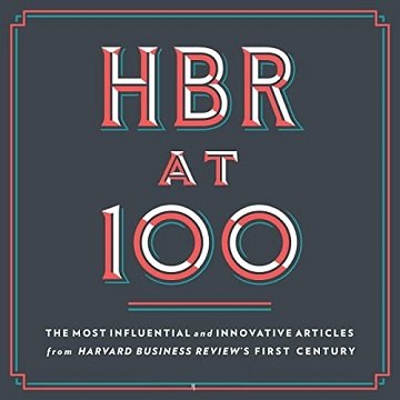 HBR at 100: The Most Influential and Innovative Articles from Harvard Business Review's First Century [Audiobook]