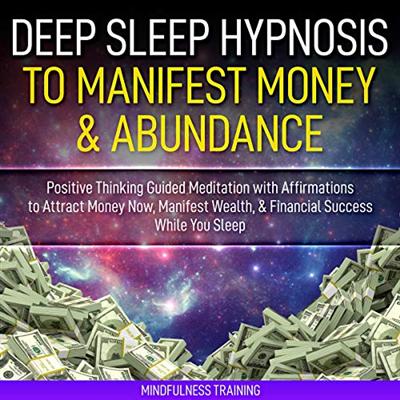 Deep Sleep Hypnosis to Manifest Money & Abundance: Positive Thinking Guided Meditation with Affirmations to Attract [Audiobook]