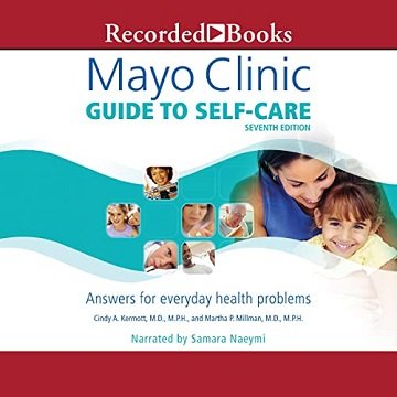 Mayo Clinic Guide to Self Care (Seventh Edition): Answers for Everyday Health Problems [Audiobook]