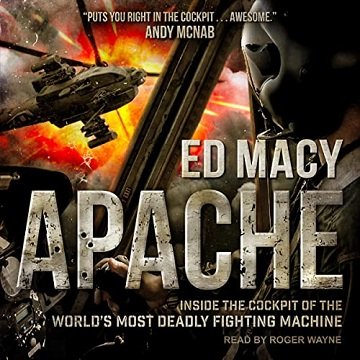 Apache: Inside the Cockpit of the World's Most Deadly Fighting Machine [Audiobook]