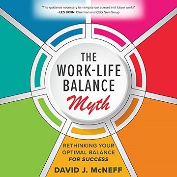 The Work Life Balance Myth: Rethinking Your Optimal Balance for Success [Audiobook]