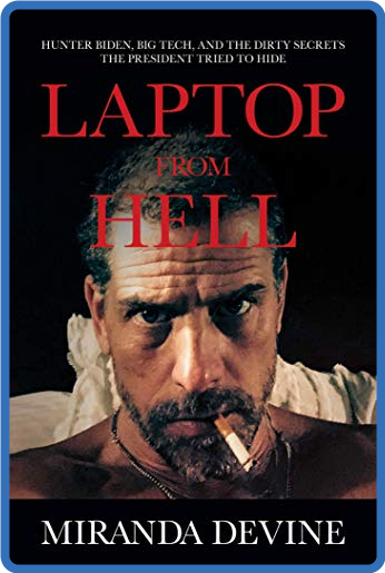 Laptop from Hell: Hunter Biden, Big Tech, and the Dirty Secrets the President Trie...