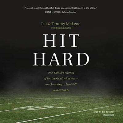 Hit Hard: One Family's Journey of Letting Go of What Was   and Learning to Live Well with What Is [Audiobook]