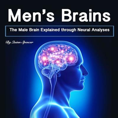 Men's Brains: The Male Brain Explained Through Neural Analyses [Audiobook]